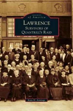 Lawrence: Survivors of Quantrill's Raid de Katie H. Armitage