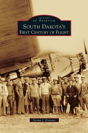 South Dakota's First Century of Flight de Norma J. Kraemer