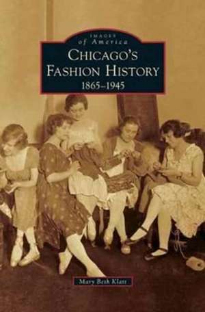 Chicago's Fashion History de Mary Beth Klatt