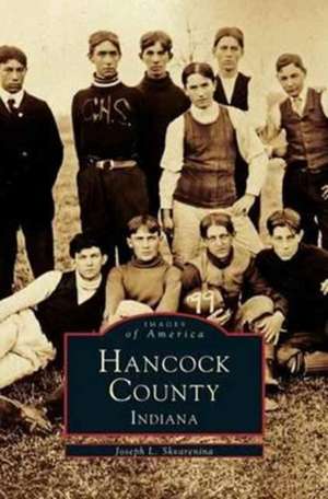 Hancock County, Indiana de Joseph L. Skvarenina