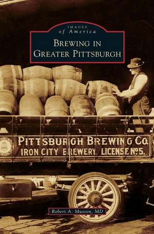 Brewing in Greater Pittsburgh de Robert A. Musson