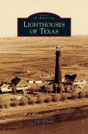 Lighthouses of Texas de Steph McDougal