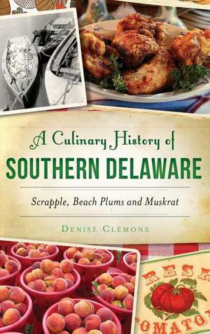 A Culinary History of Southern Delaware de Denise Clemons