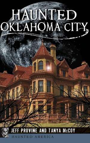 Haunted Oklahoma City de Jeff Provine