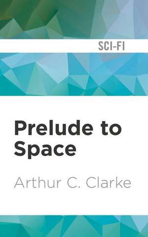 Prelude to Space de Arthur C. Clarke