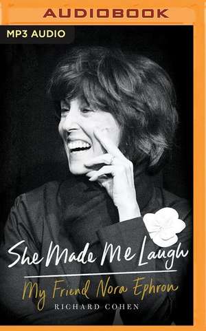 She Made Me Laugh: My Friend Nora Ephron de Richard Cohen