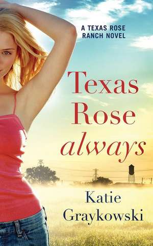 Texas Rose Always de Katie Graykowski