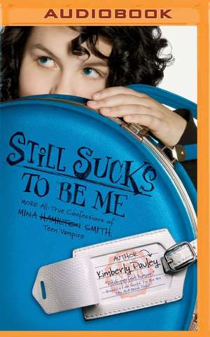 Still Sucks to Be Me: The All-True Confessions of Mina Smith, Teen Vampire de Kimberly Pauley