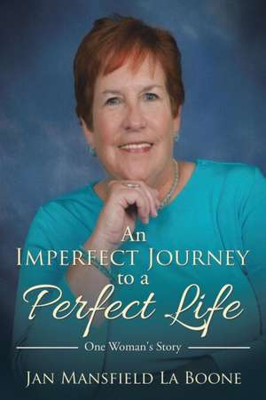 An Imperfect Journey to a Perfect Life de Jan Mansfield La Boone