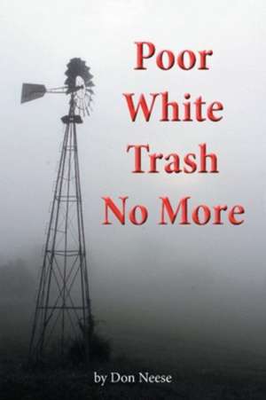 Poor White Trash No More de Don Neese