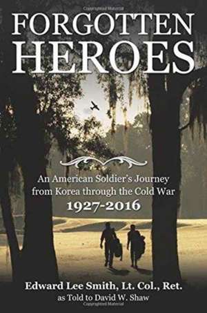 Forgotten Heroes de Lt Col Ret Smith