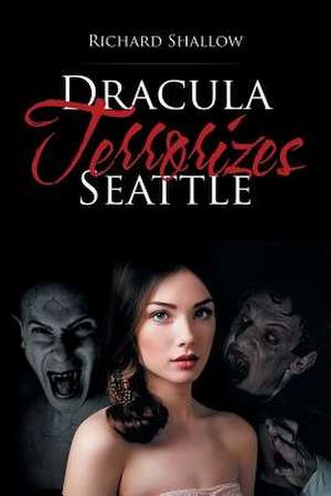Dracula Terrorizes Seattle de Richard Shallow