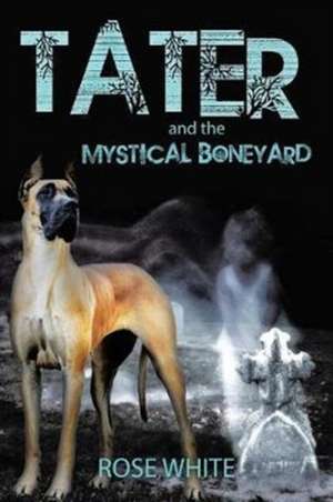 Tater and the Mystical Boneyard de Rose White