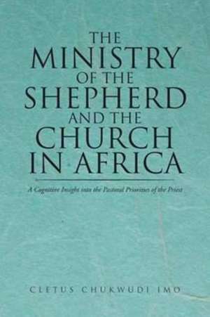 The Ministry of the Shepherd and the Church in Africa de Chukwudi Imo, Cletus