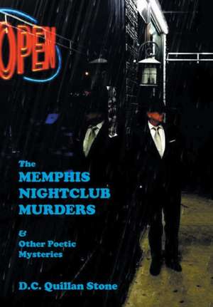 The Memphis Nightclub Murders & Other Poetic Mysteries de D. C. Quillan Stone