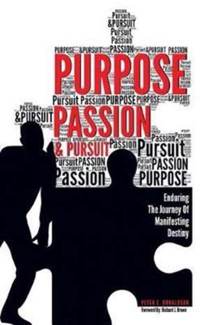 Purpose, Passion & Pursuit de Peter E. Donaldson