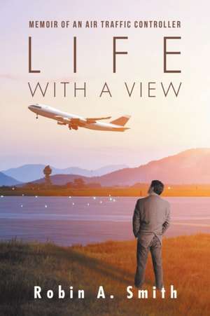 Life with a View de Robin A. Smith