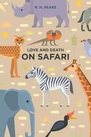 Love and Death on Safari de R. H. Peake