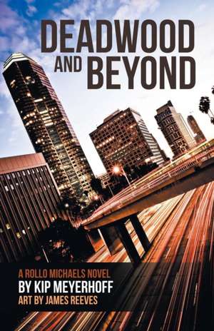 Deadwood and Beyond de Kip Meyerhoff