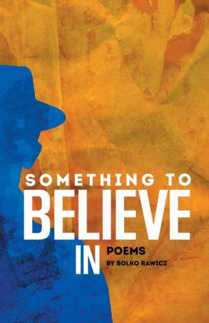 Something to Believe In de Bolko Rawicz