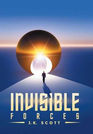 Invisible Forces de J. K. Scott