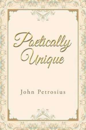 Poetically Unique de John Petrosius