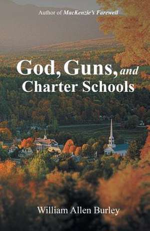 God, Guns, and Charter Schools de Burley, William Allen