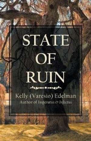 State of Ruin de Kelly (Varesio) Edelman