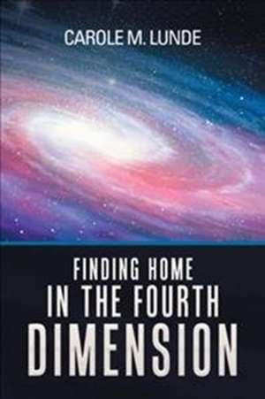 Finding Home in the Fourth Dimension de Carole M. Lunde