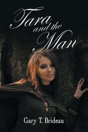 Tara and the Man de Gary T. Brideau