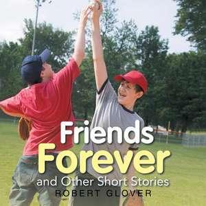 Friends Forever and Other Short Stories de Robert Glover