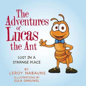 The Adventures of Lucas the Ant: Lost in a Strange Place de Leroy Nabauns