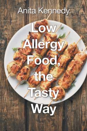 Low Allergy Food, the Tasty Way de Anita Kennedy