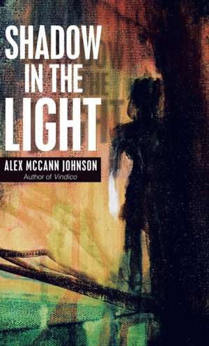 Shadow in the Light de Alex McCann Johnson