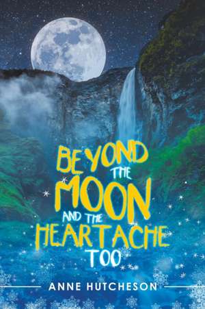 Beyond the Moon and the Heartache Too de Anne Hutcheson