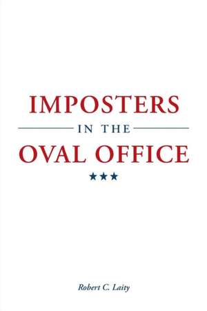 Imposters in the Oval Office de Robert C. Laity