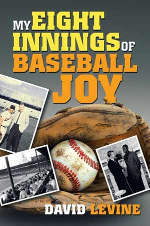 My Eight Innings of Baseball Joy de David Levine