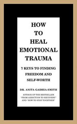 How to Heal Emotional Trauma de Anita Gadhia-Smith