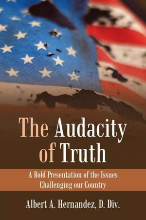 The Audacity of Truth de Albert A. Hernandez D. Div.