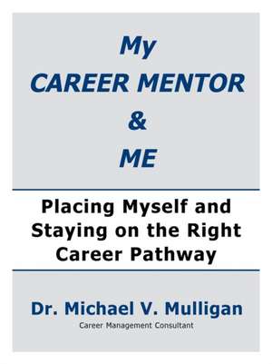 My Career Mentor & Me de Michael V Mulligan