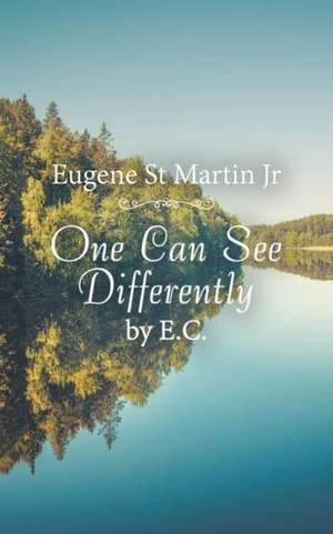 One Can See Differently by E. C. de Eugene St Martin Jr