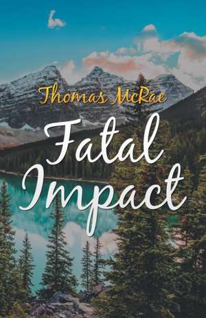 Fatal Impact de Thomas McRae