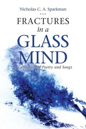 Fractures in a Glass Mind de Nicholas C. A. Sparkman