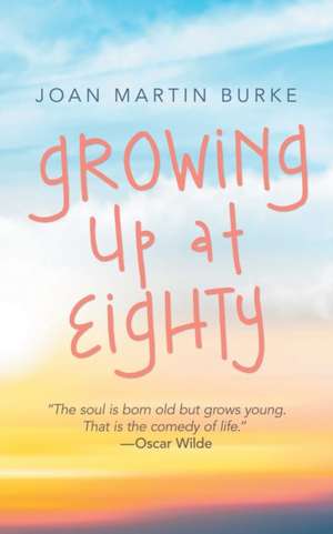 Growing up at Eighty de Joan Martin Burke