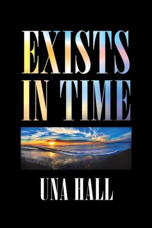 Exists in Time de Una Hall