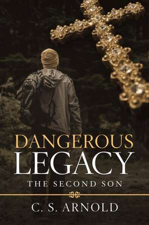 Dangerous Legacy de C. S. Arnold