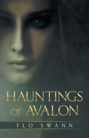 Hauntings of Avalon de Flo Swann