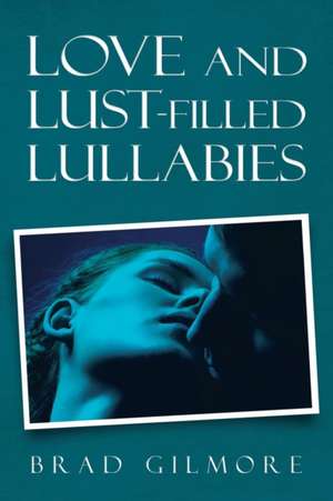 Love and Lust-Filled Lullabies de Brad Gilmore