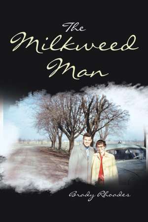 The Milkweed Man de Brady Rhoades