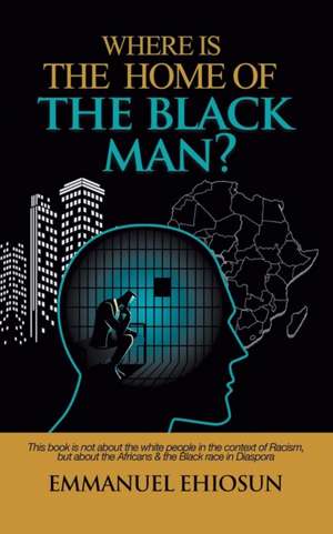 Where Is the Home of the Black Man? de Emmanuel Ehiosun